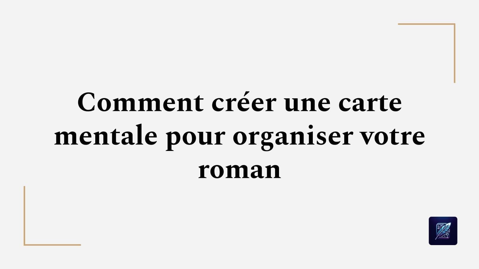 Comment créer une carte mentale pour organiser votre roman