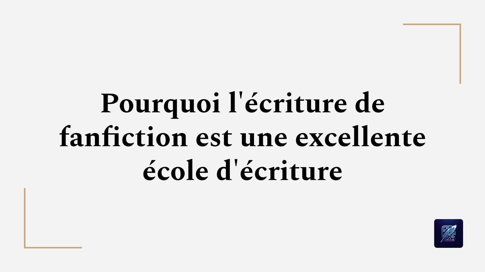 Pourquoi l’écriture de fanfiction est une excellente école d’écriture