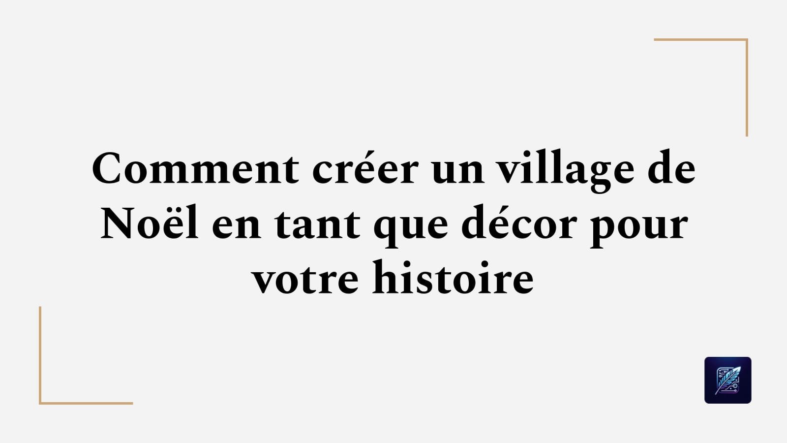 Comment créer un village de Noël en tant que décor pour votre histoire