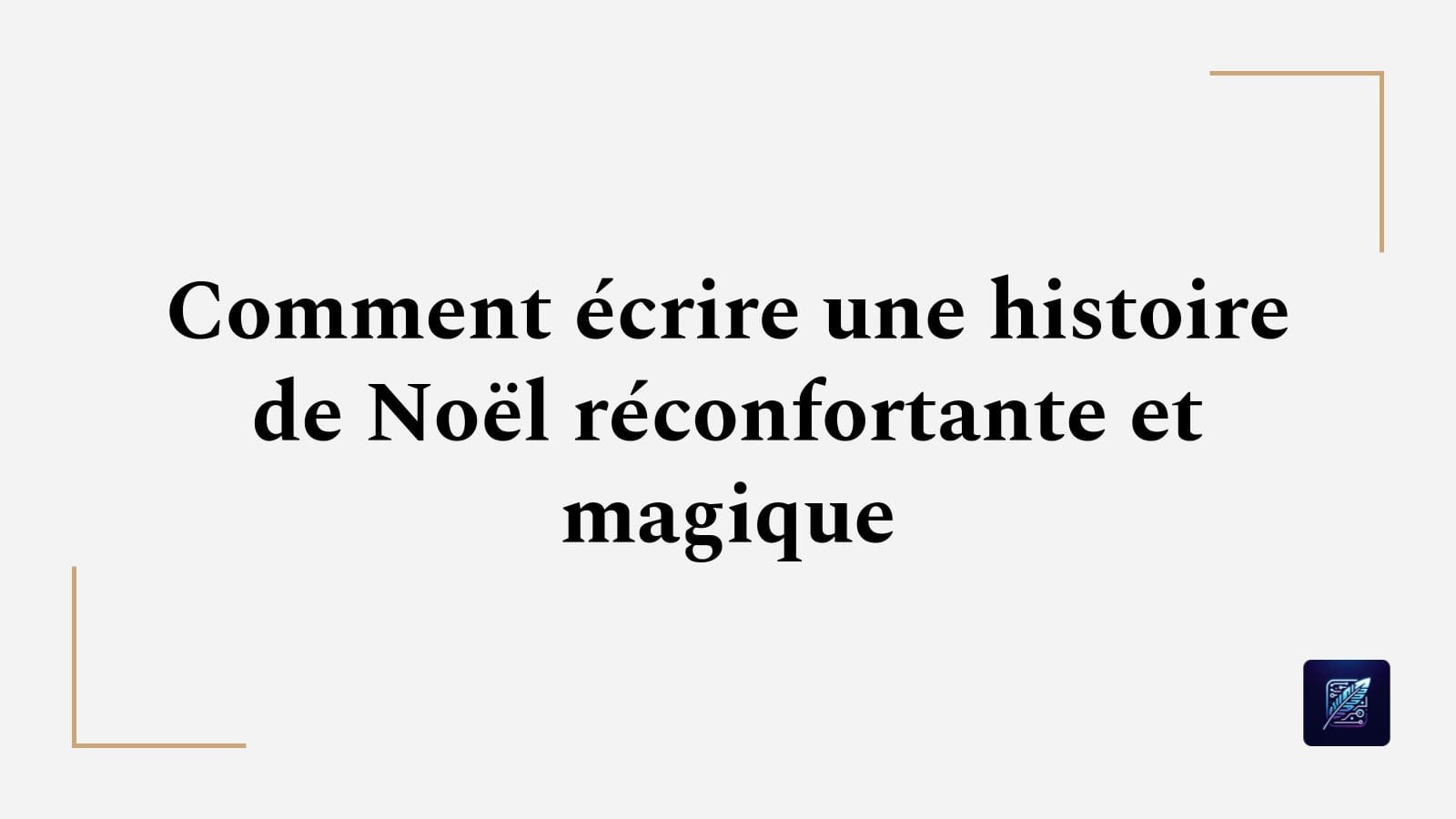 Comment écrire une histoire de Noël réconfortante et magique