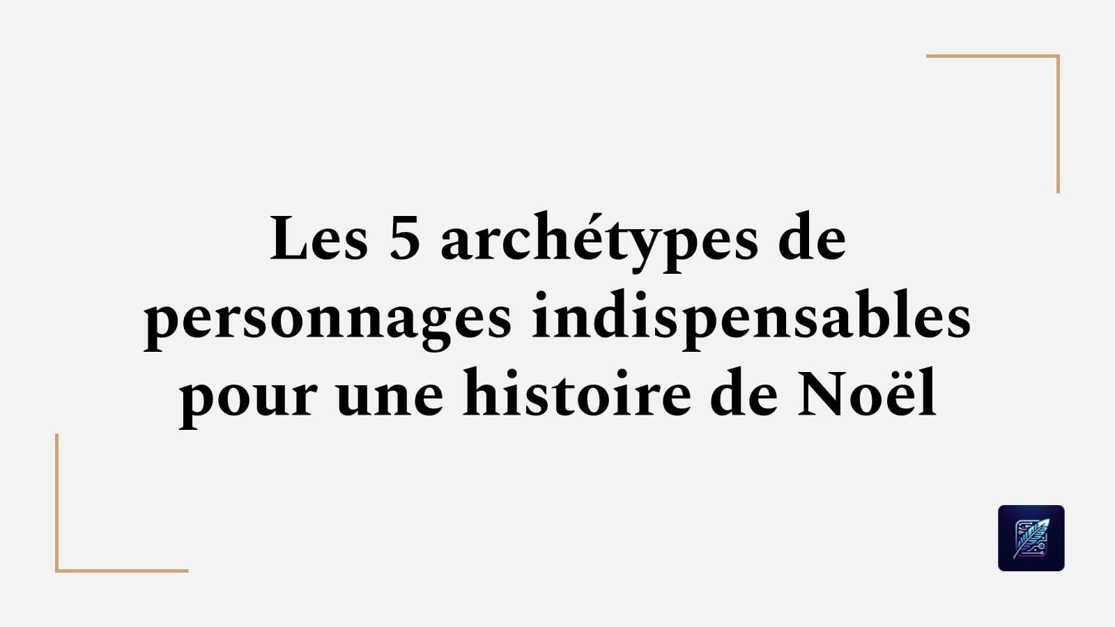 Les 5 archétypes de personnages indispensables pour une histoire de Noël