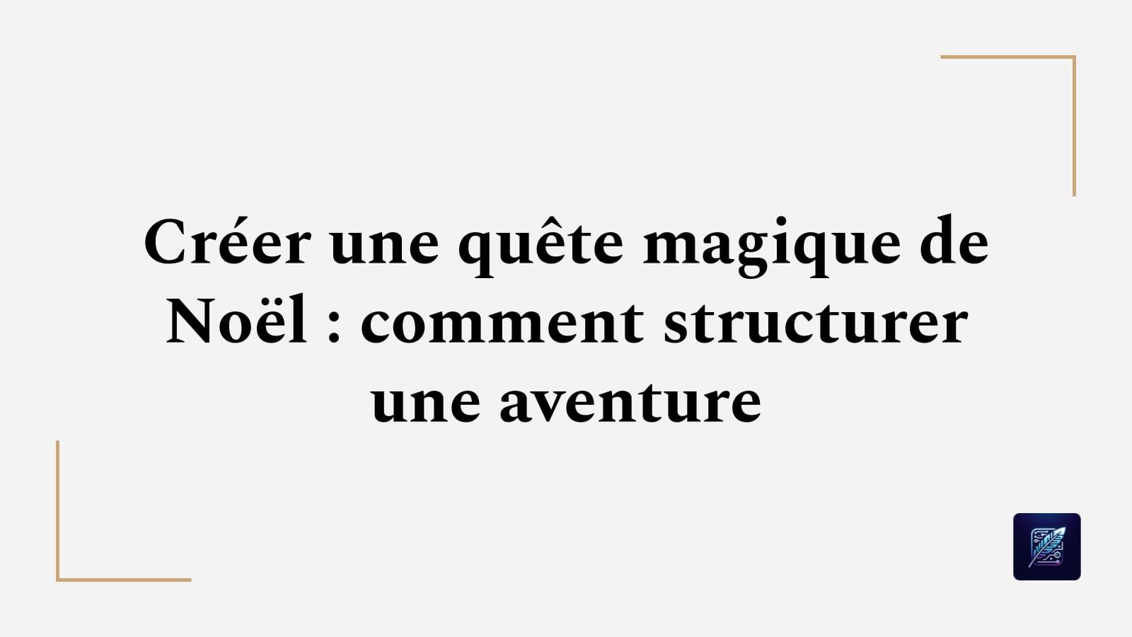 Créer une quête magique de Noël : comment structurer une aventure