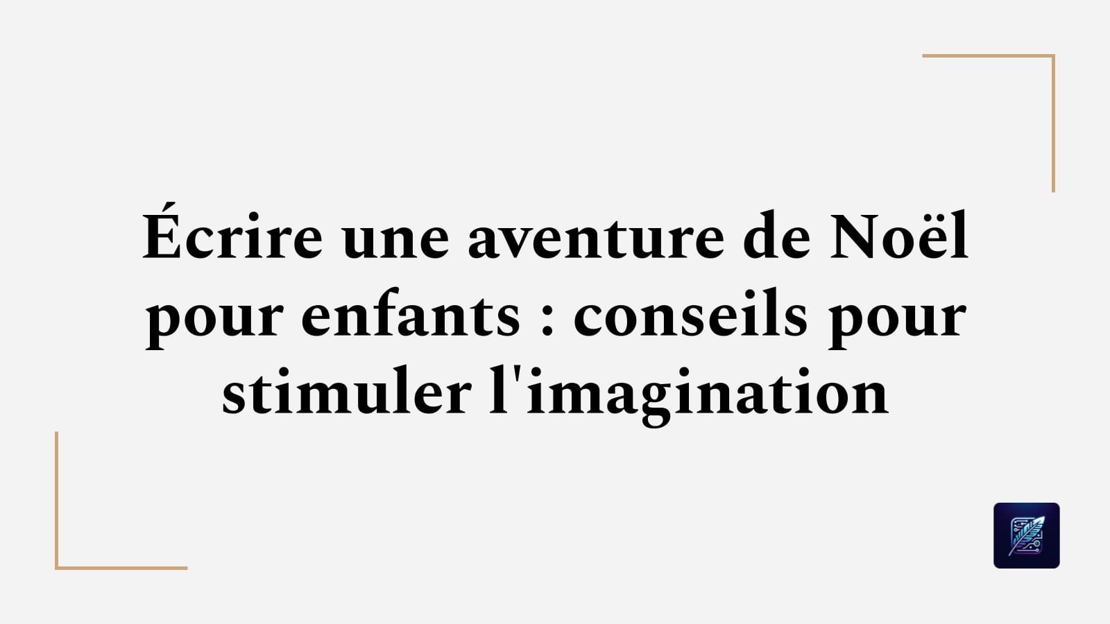Écrire une aventure de Noël pour enfants : conseils pour stimuler l’imagination